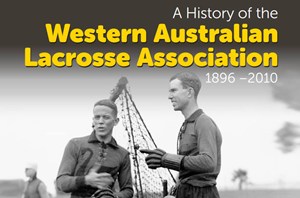 A History of the Western Australia Lacrosse Association 1896-2010